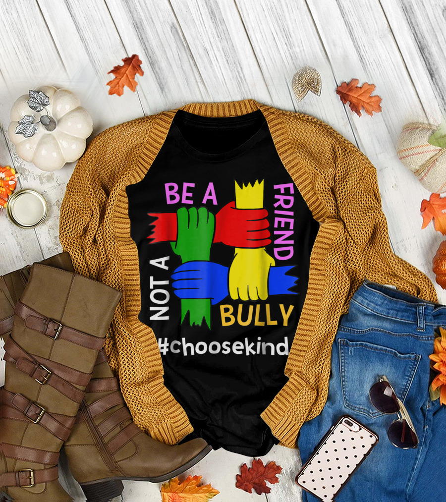 Be A Friend Not A Bully #ChooseKind Anti Bullying T-Shirt