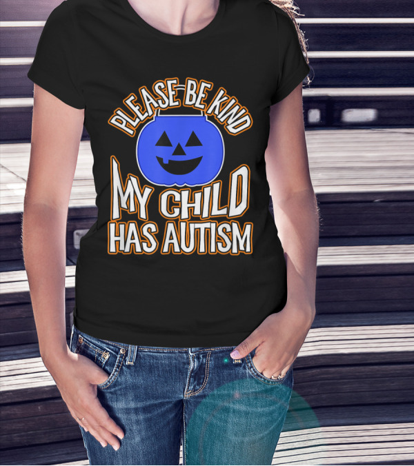 Please Be Kind Blue Pumpkin My Child Has Autism T-Shirt