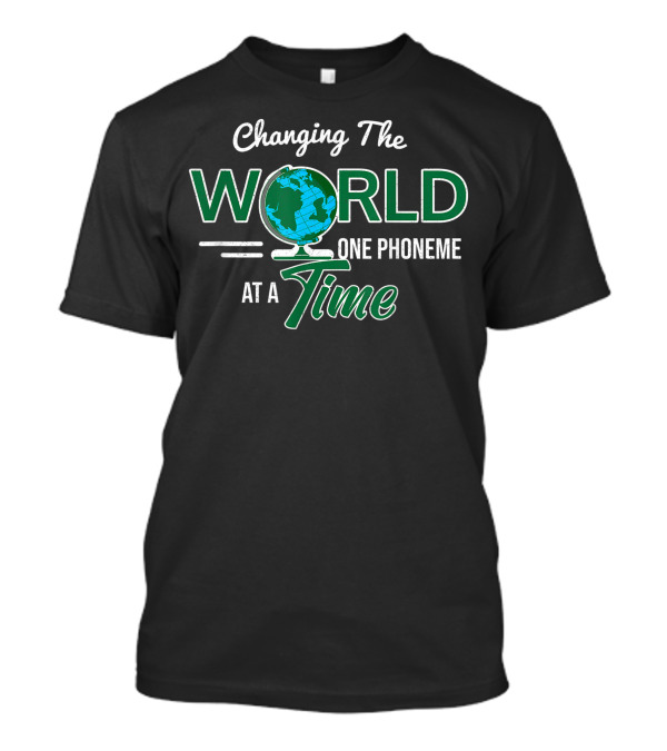 Changing The World One Phoneme At A Time Globally Inspired Speech Language T-Shirt