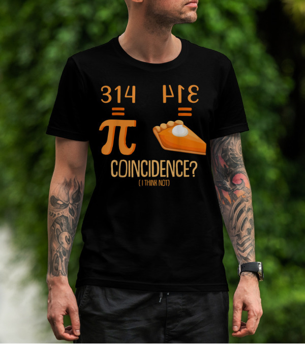 314 Pi Equals Pie Coincidence I Think Not Happy Pi Day T-Shirt