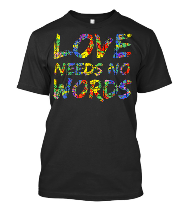 Love Needs No Words Colorful Autism Puzzle Piece T-Shirt