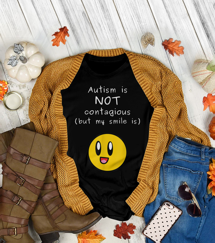 Autism Is Not Contagious But My Smile Is Autism Awareness Smiling Face T-Shirt