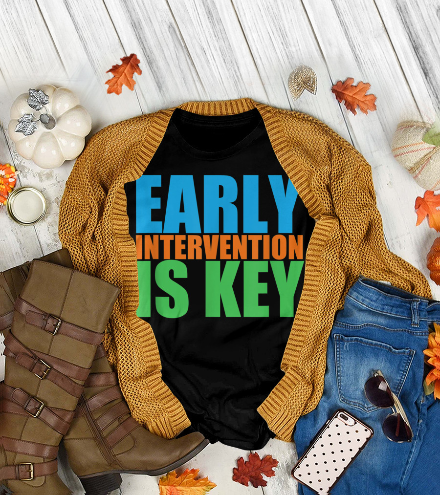 Early Intervention Is Key T-Shirt