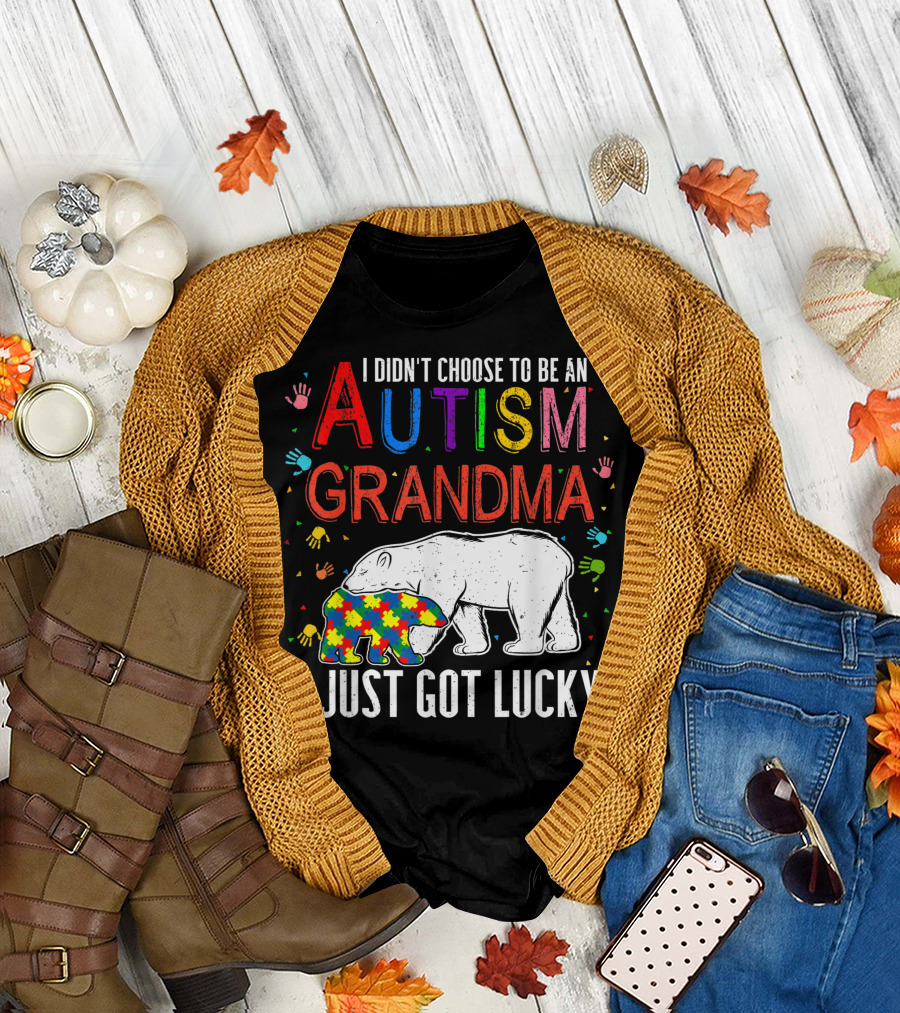 I Didn't Choose to Be an Autism Grandma I Just Got Lucky T-Shirt