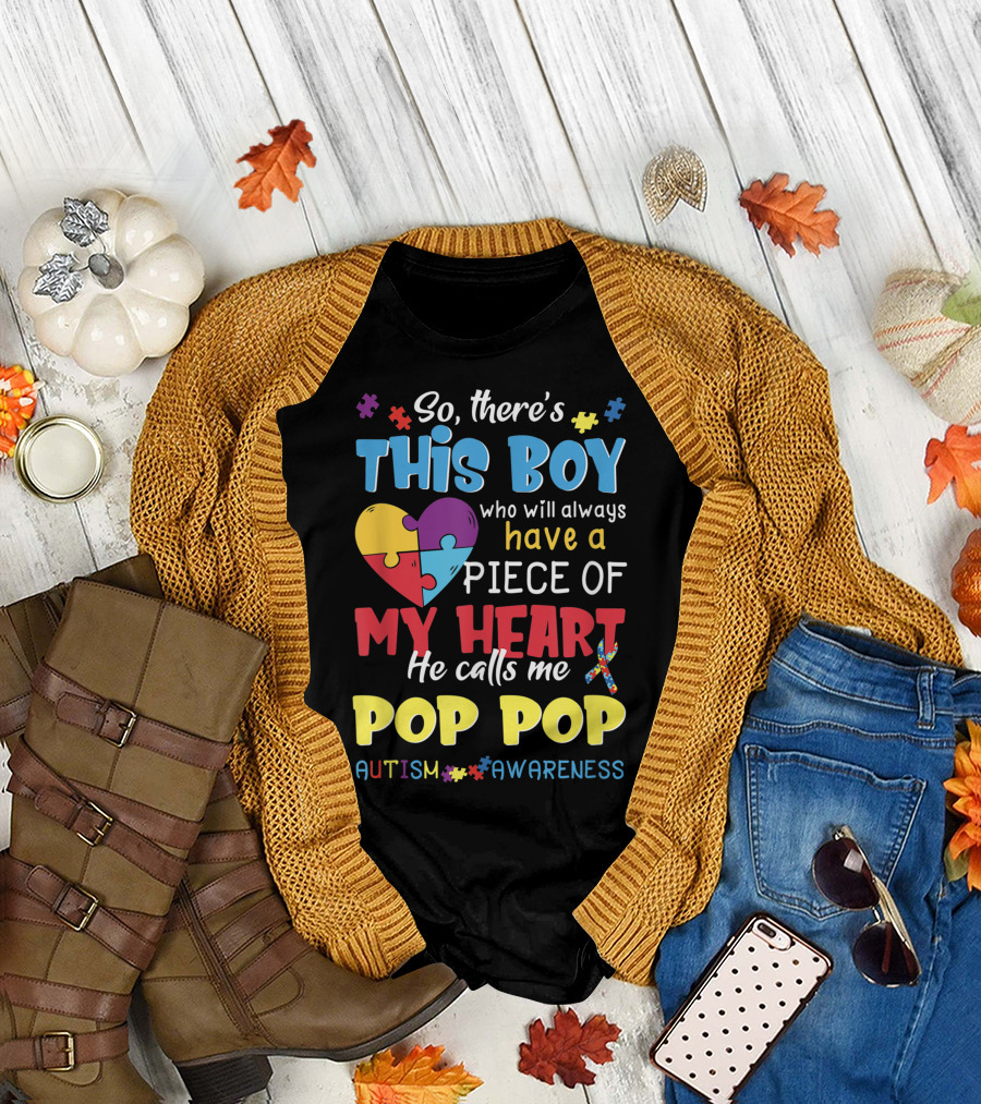 So There's This Boy Who Will Always Have a Piece of My Heart He Calls Me Pop Pop Autism Awareness T-Shirt