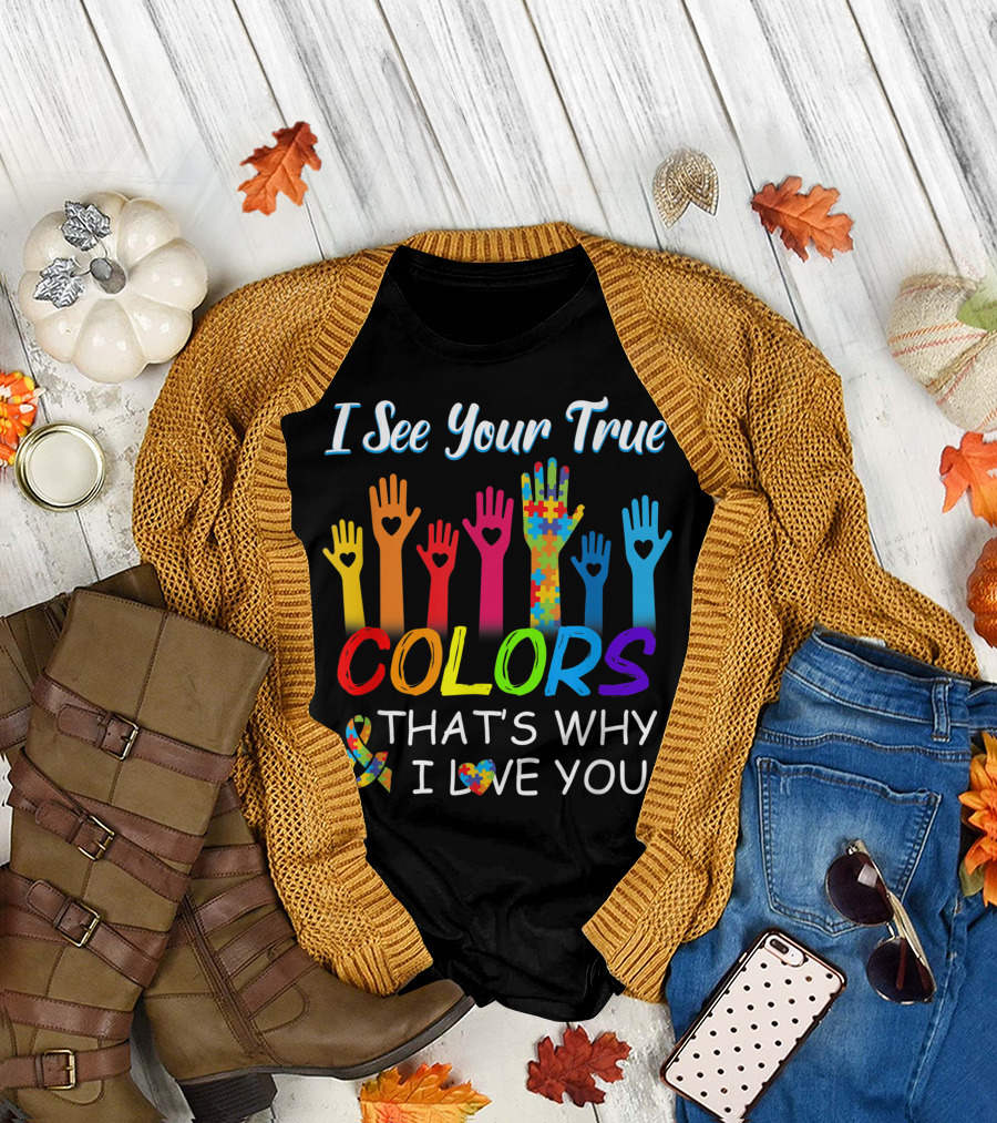 I See Your True Colors That's Why I Love You Autism Puzzle Hands T-Shirt