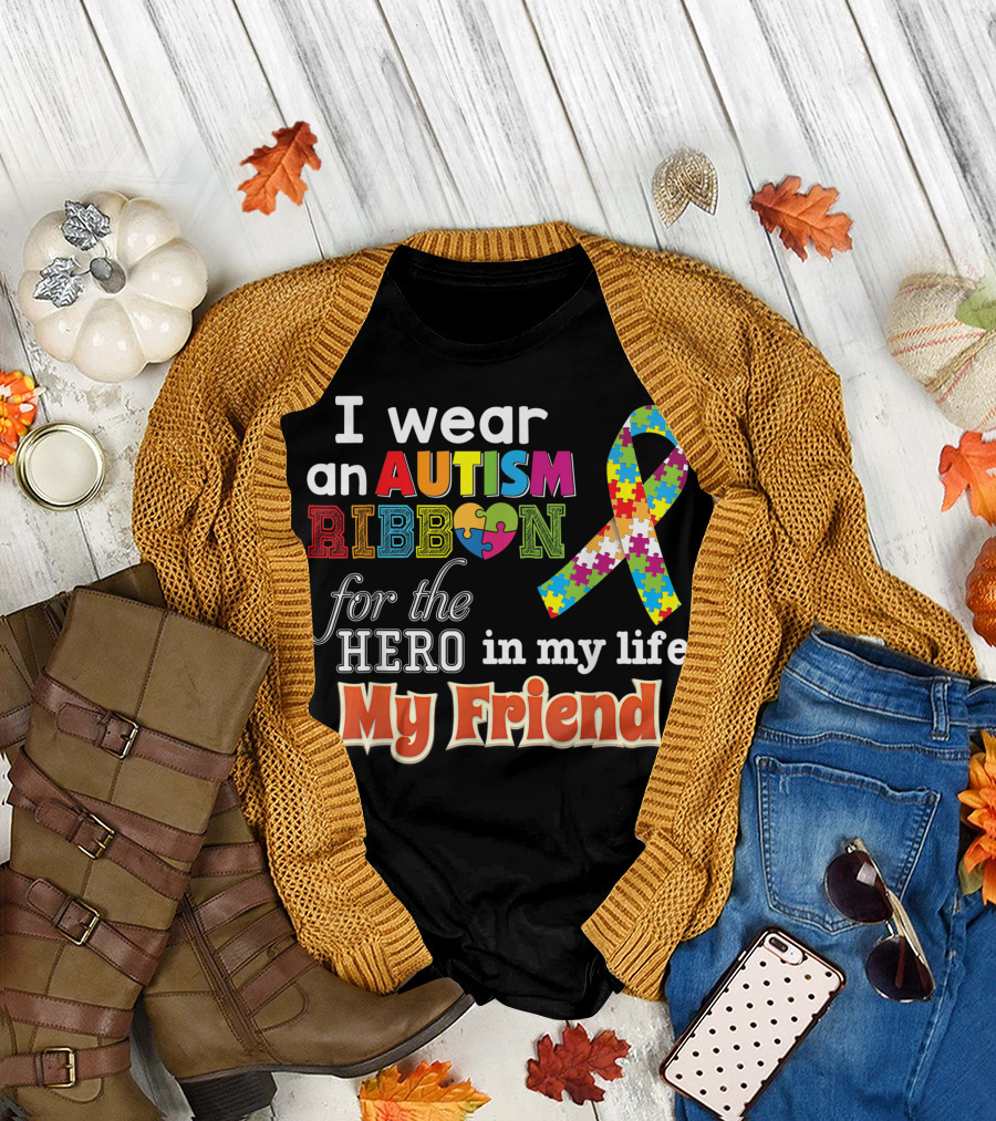 I Wear an Autism Ribbon for the Hero in My Life My Friend T-Shirt