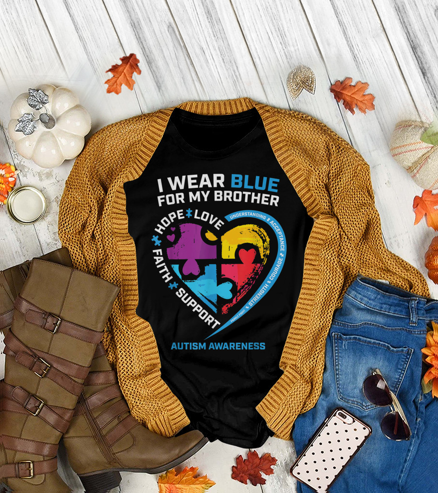 I Wear Blue for My Brother Autism Awareness Hope Love Faith Support T-Shirt