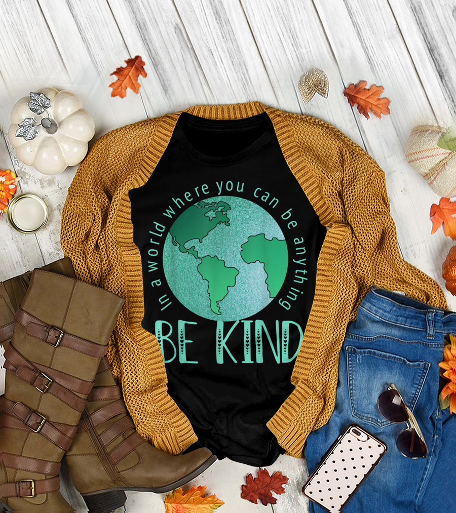 In A World Where You Can Be Anything Be Kind Earth Globe T-Shirt