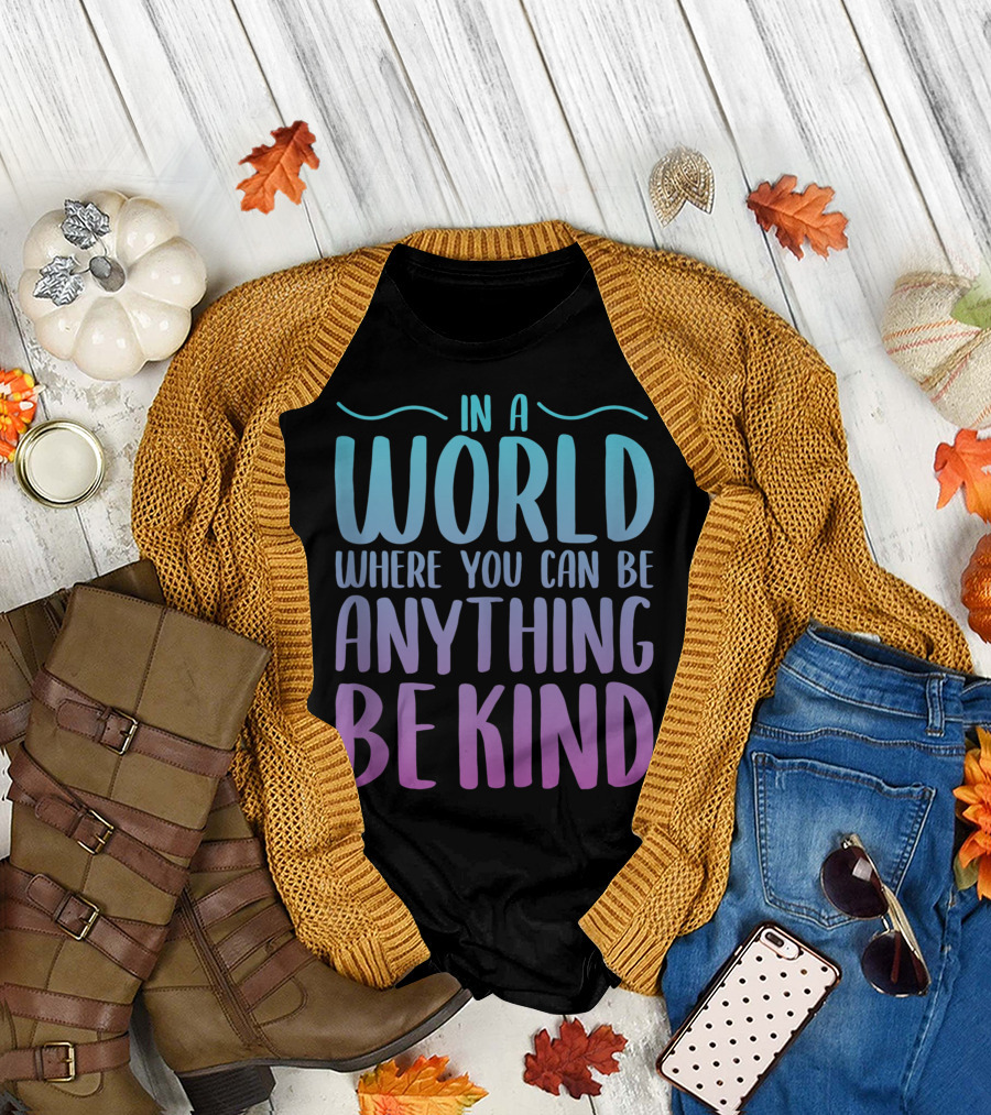 In A World Where You Can Be Anything Be Kind Gradient Lettering T-Shirt