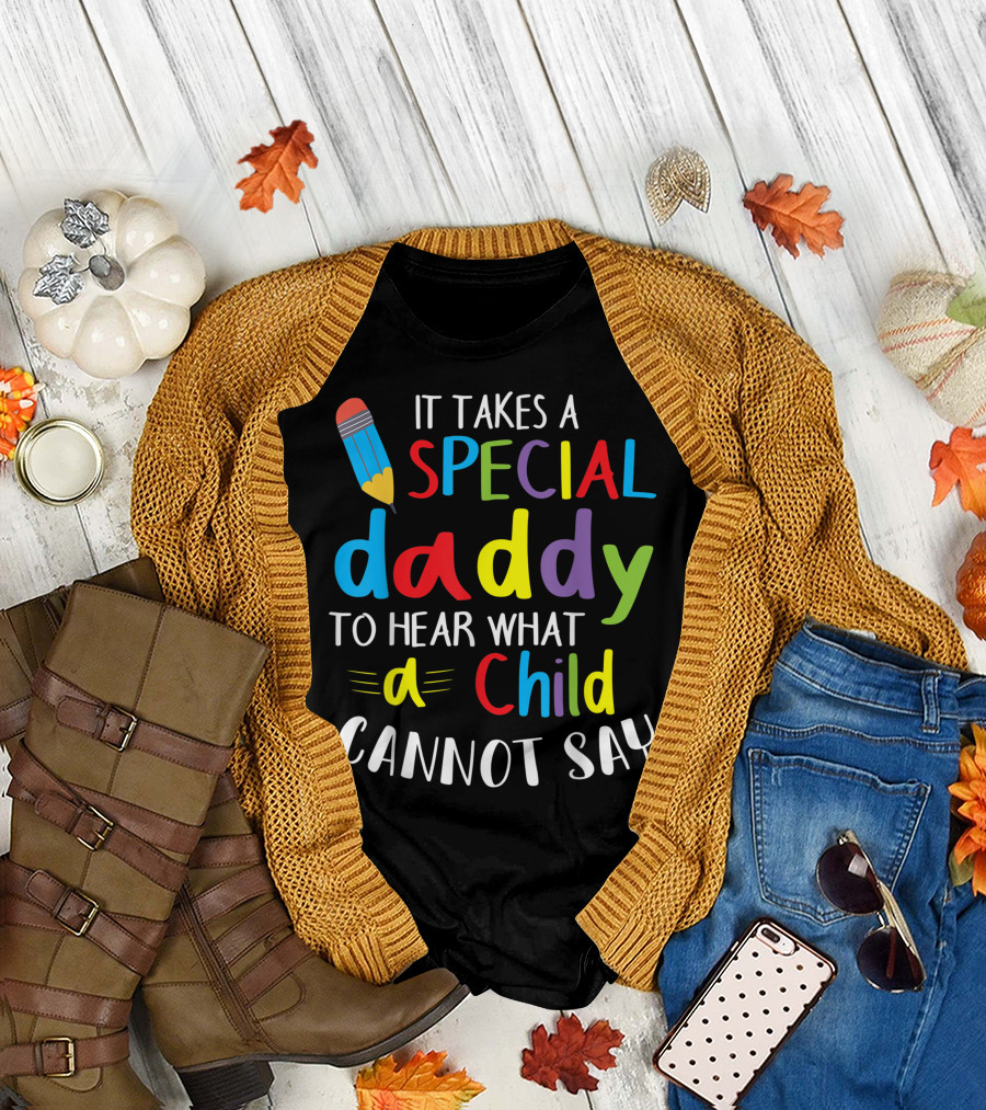 It Takes a Special Daddy to Hear What a Child Cannot Say Pencil T-Shirt