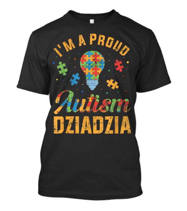 I'm A Proud Autism Dziadzia Autism Awareness Puzzle Piece Light Bulb T-Shirt