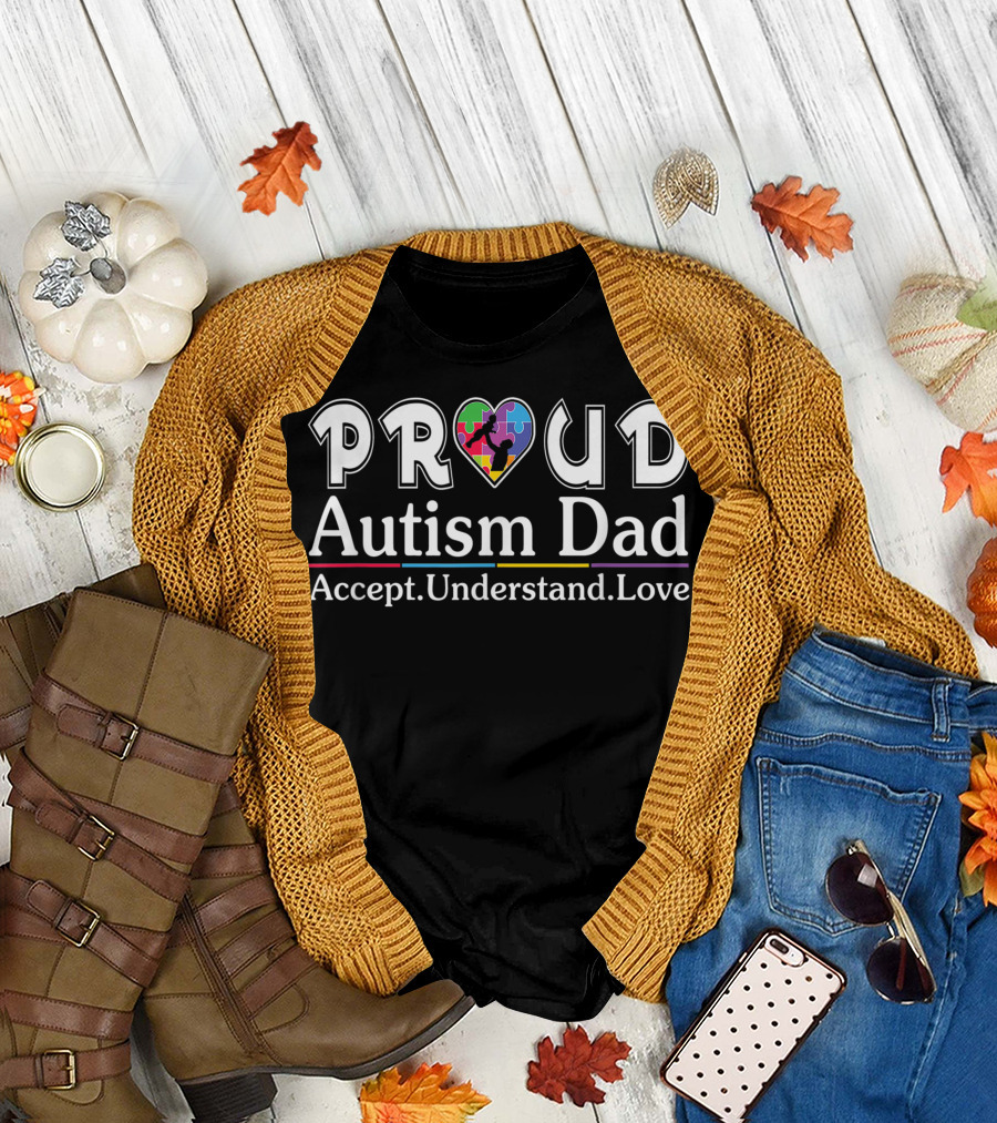 Proud Autism Dad Accept Understand Love Autism Awareness Day T-Shirt