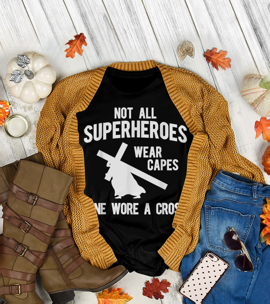 Not All Superheroes Wear Capes Mine Wore A Cross T-Shirt