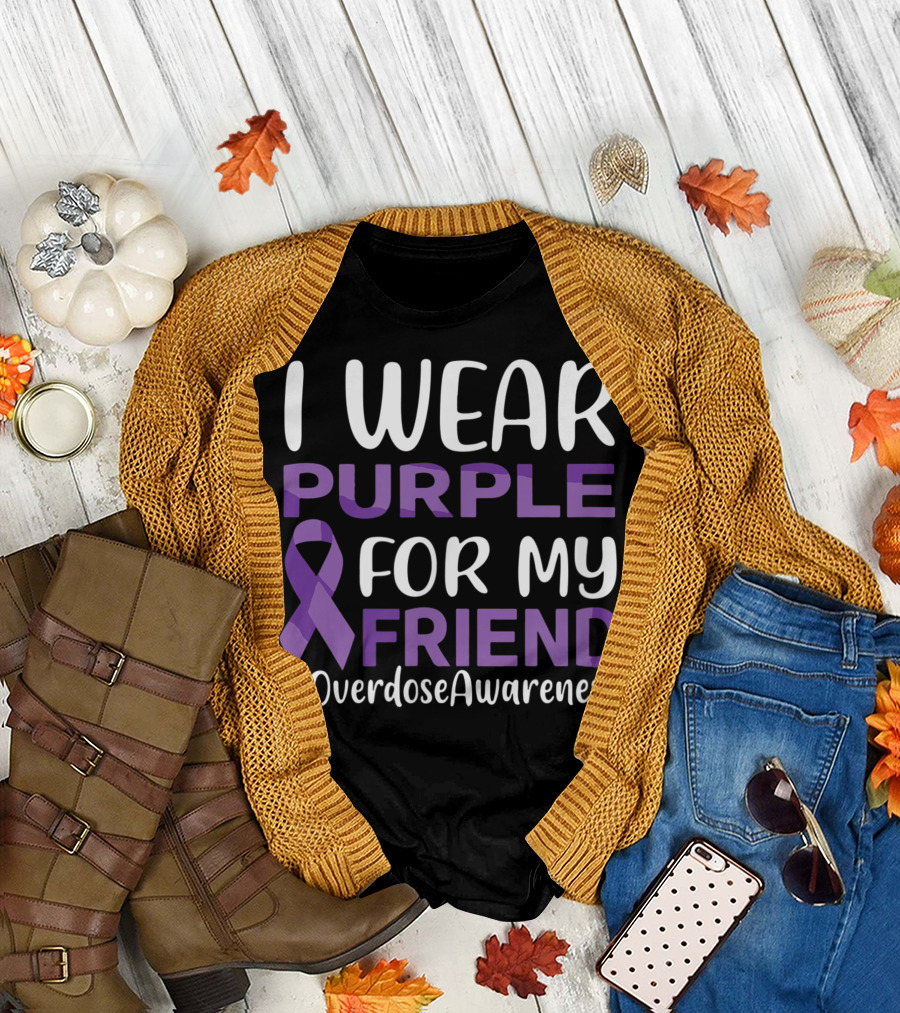 I Wear Purple For My Friend #OverdoseAwareness T-Shirt
