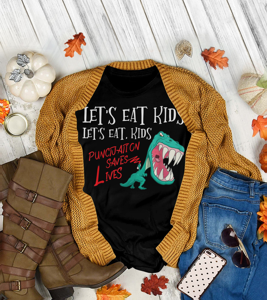 Let's Eat Kids Punctuation Saves Lives Dinosaur Grammar Teacher T-Shirt