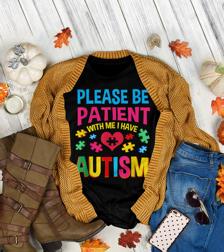 Please Be Patient With Me I Have Autism Heart and Puzzle Pieces T-Shirt