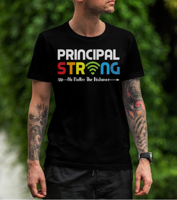 PRINCIPAL STRONG No Matter The Distance WiFi Connection T-Shirt