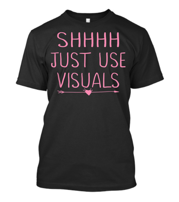 Shhh Just Use Visuals Arrow Heart T-Shirt