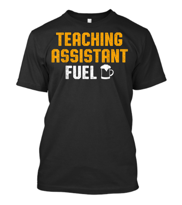 Teaching Assistant Fuel Beer Teacher Appreciation T-Shirt