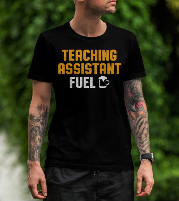Teaching Assistant Fuel Beer Teacher Appreciation T-Shirt