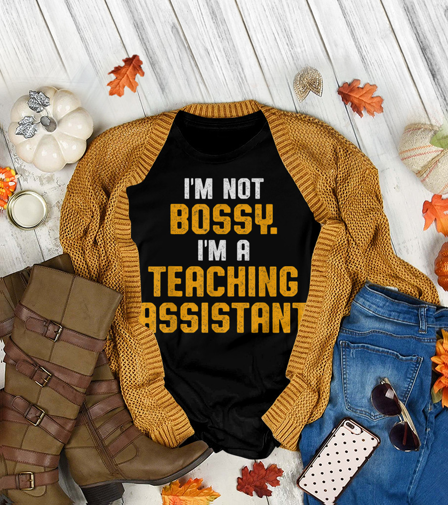 I'm Not Bossy I'm a Teaching Assistant T-Shirt