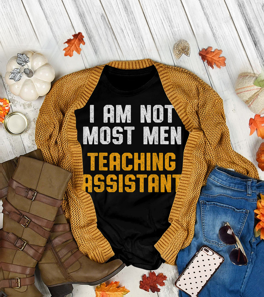 I Am Not Most Men Teaching Assistant T-Shirt