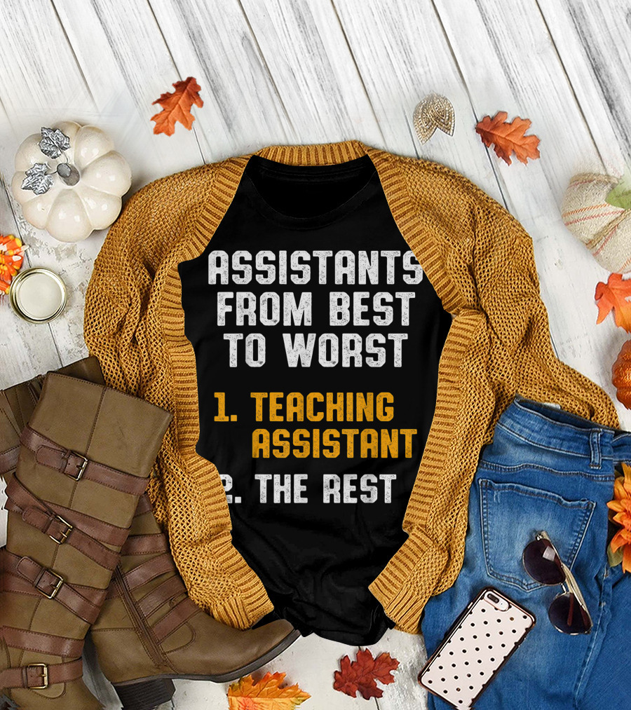 ASSISTANTS FROM BEST TO WORST 1 TEACHING ASSISTANT 2 THE REST T-Shirt