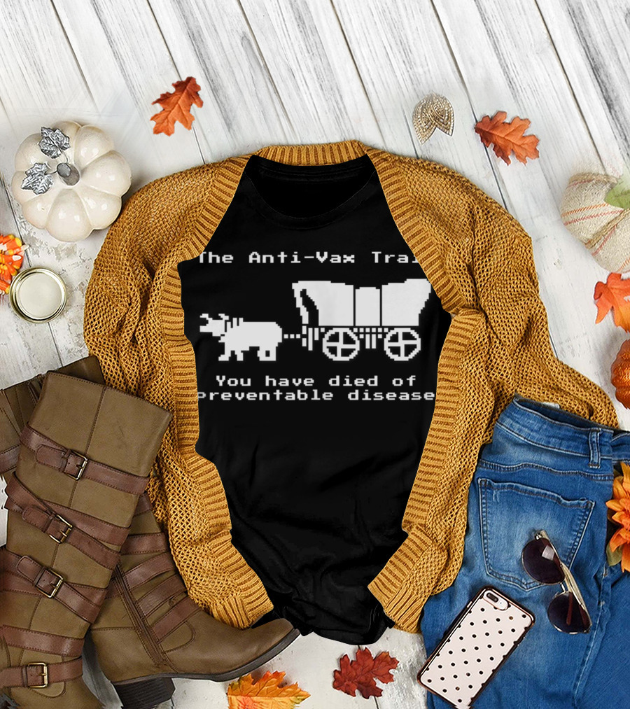 The Anti-Vax Trail You Have Died of Preventable Disease T-Shirt