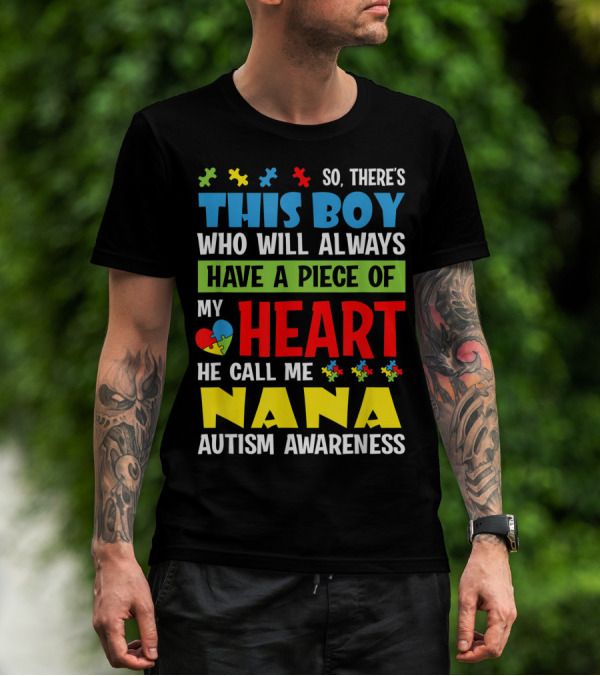 So There's This Boy Who Will Always Have A Piece Of My Heart He Call Me Nana Autism Awareness T-Shirt