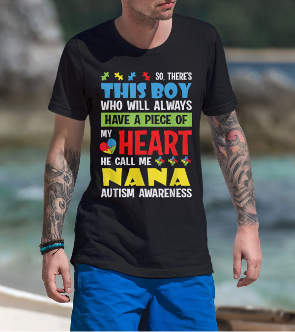 So There's This Boy Who Will Always Have A Piece Of My Heart He Call Me Nana Autism Awareness T-Shirt