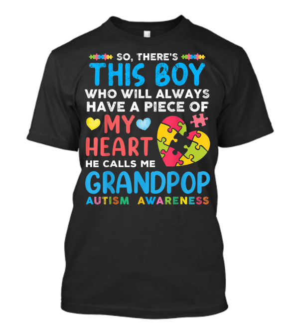 There's This Boy Who Will Always Have A Piece Of My Heart He Calls Me Grandpop Autism Awareness T-Shirt