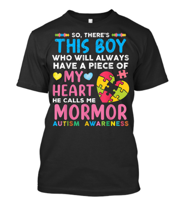 So There's This Boy Who Will Always Have A Piece Of My Heart He Calls Me Mormor Autism Awareness T-Shirt