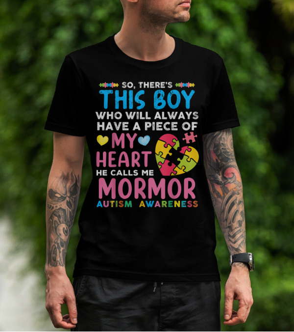 So There's This Boy Who Will Always Have A Piece Of My Heart He Calls Me Mormor Autism Awareness T-Shirt