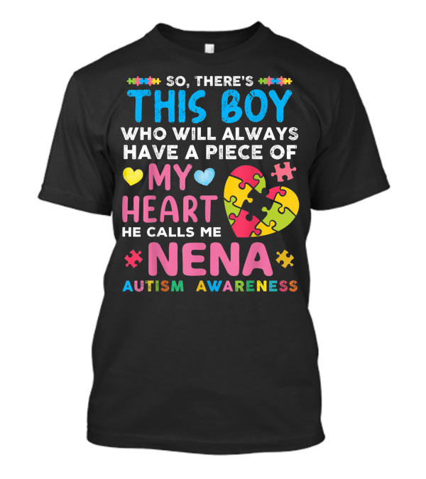 So There's This Boy Who Will Always Have A Piece Of My Heart He Calls Me Nena Autism Awareness T-Shirt