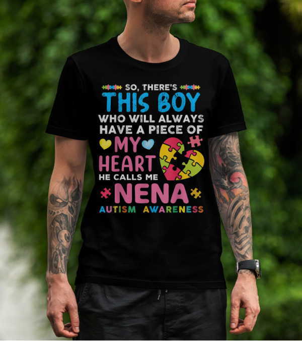 So There's This Boy Who Will Always Have A Piece Of My Heart He Calls Me Nena Autism Awareness T-Shirt