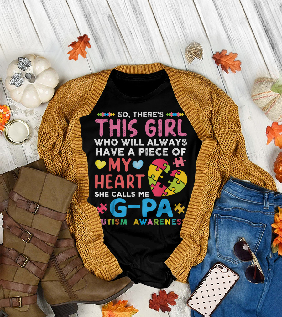 So There's This Girl Who Will Always Have a Piece of My Heart She Calls Me G Pa Autism Awareness T-Shirt