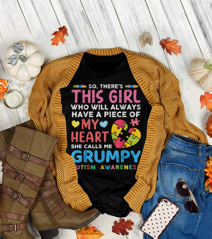 So There's This Girl Who Will Always Have A Piece Of My Heart She Calls Me Grumpy Autism Awareness T-Shirt