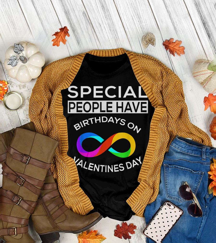 Special People Have Birthdays on Valentines Day Infinity T-Shirt