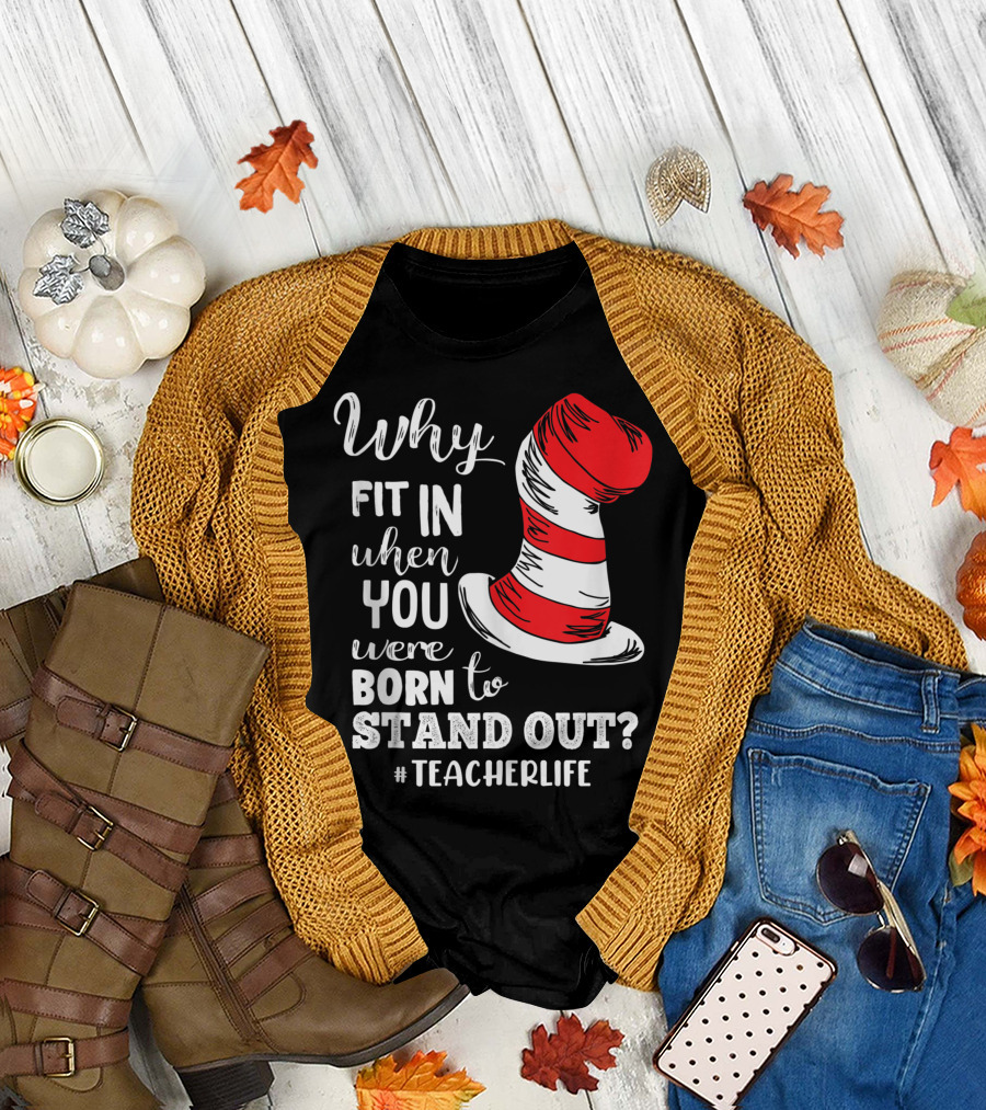 Why Fit In When You Were Born To Stand Out Cat in the Hat Teacher Life T-Shirt
