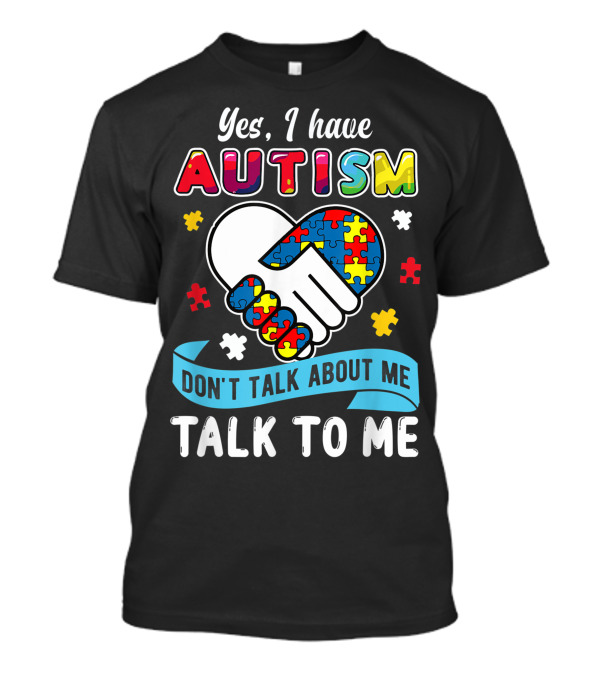 Yes I Have Autism Don't Talk About Me Talk To Me Puzzle Handshake T-Shirt
