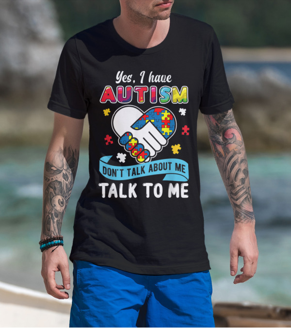 Yes I Have Autism Don't Talk About Me Talk To Me Puzzle Handshake T-Shirt