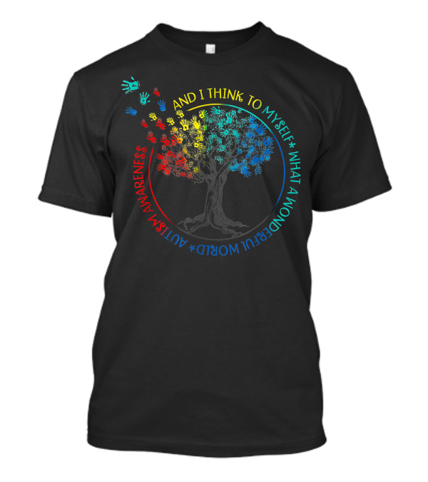 And I Think To Myself What A Wonderful World Autism Awareness Handprint Tree T-Shirt