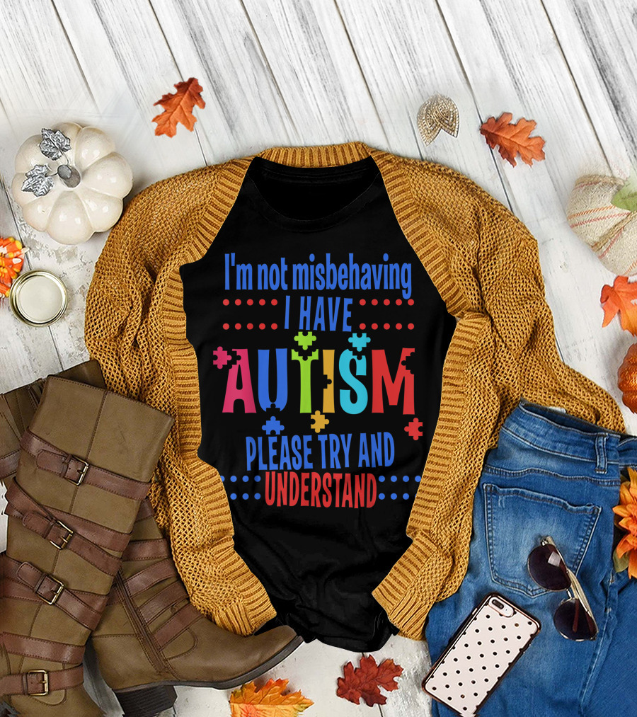 I'm Not Misbehaving I Have Autism Please Try and Understand T-Shirt