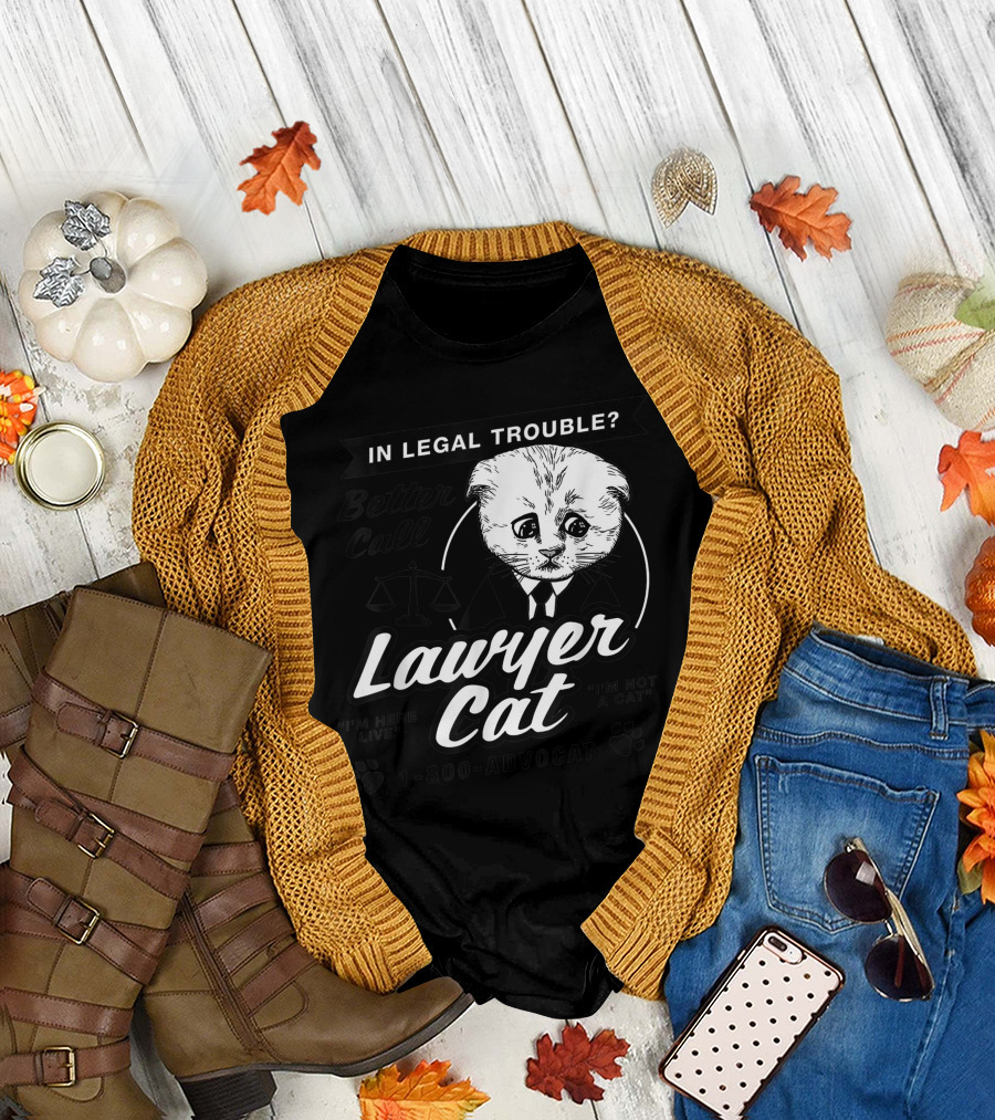 In Legal Trouble Better Call Lawyer Cat 1-800-ADVO-CAT I'm Here Live I'm Not a Cat T-Shirt