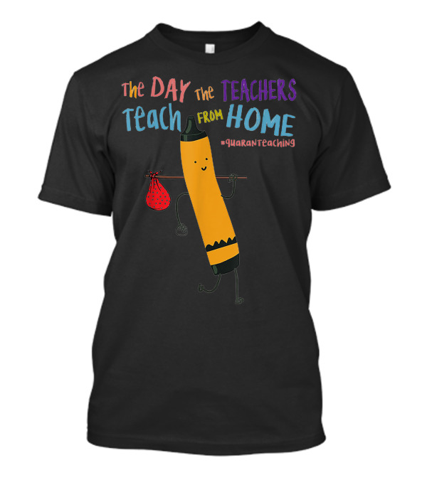 The Day The Teachers Teach From Home Quaranteaching Pencil T-Shirt