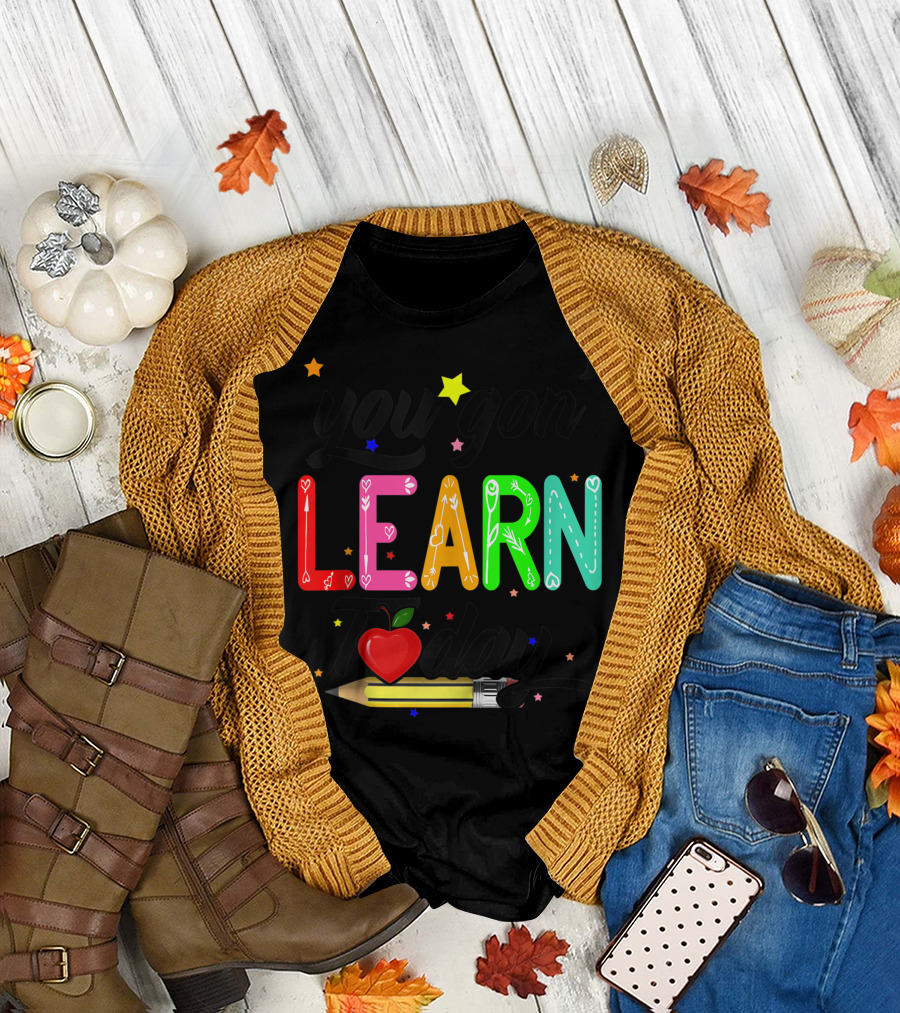 You Gon Learn Today Pencil Apple First Day of School Teacher T-Shirt