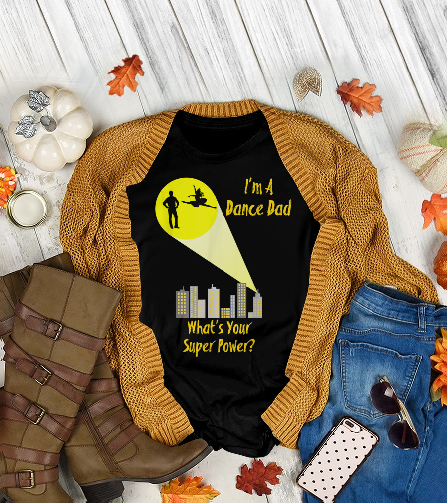 I'm A Dance Dad What's Your Super Power City Spotlight T-Shirt