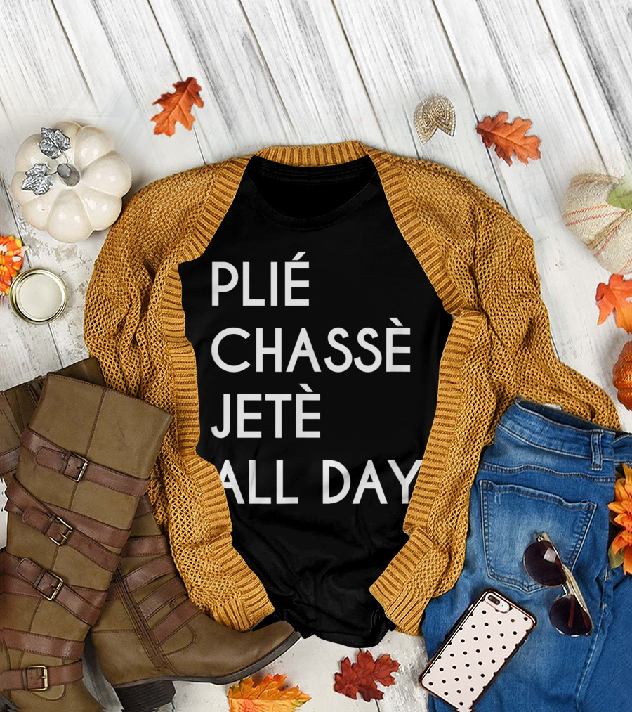Ballet Dance Nutcracker Squad Plié Chassé Jeté All Day Ballerina T-Shirt
