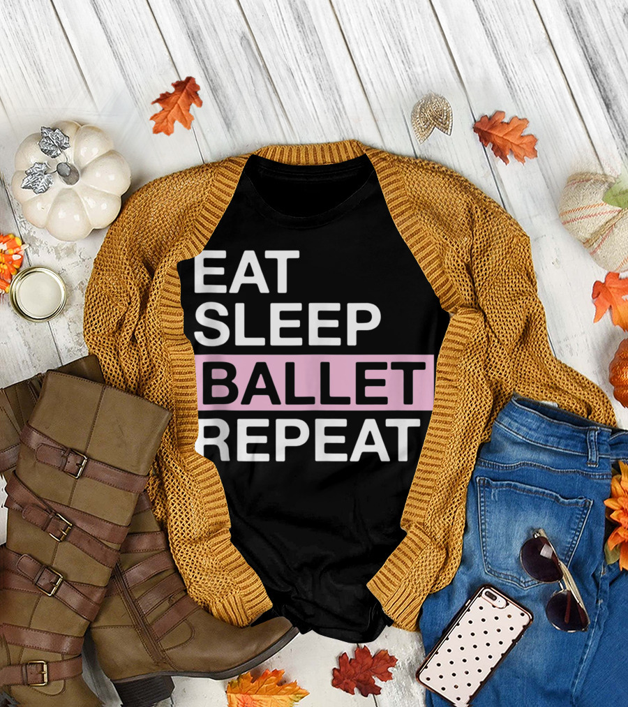Eat Sleep Ballet Repeat Ballet Lover For Ballerina T-Shirt